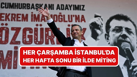 CHP'li Özgür Özel Sosyal Medyadan Duyurdu: Her Çarşamba İstanbul'da Her Hafta Sonu Bir İlde Miting Yapacak