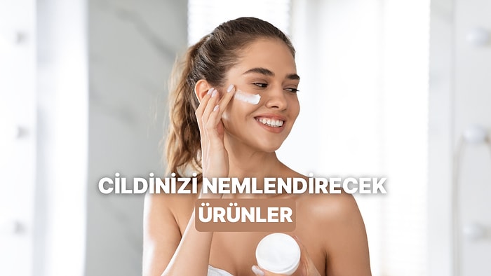 Cildinizin İhtiyacı Olan Nemi Karşılamasını Sağlayacak Ürünler