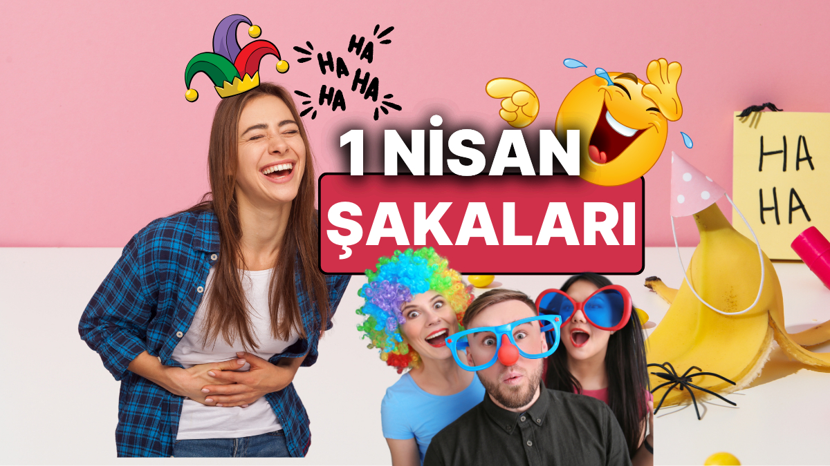 1 Nisan Şakaları 2026: Eşe, Sevgiliye, Arkadaşa, Kardeşe Yapılacak En Komik ve Unutulmaz 1 Nisan Şakaları