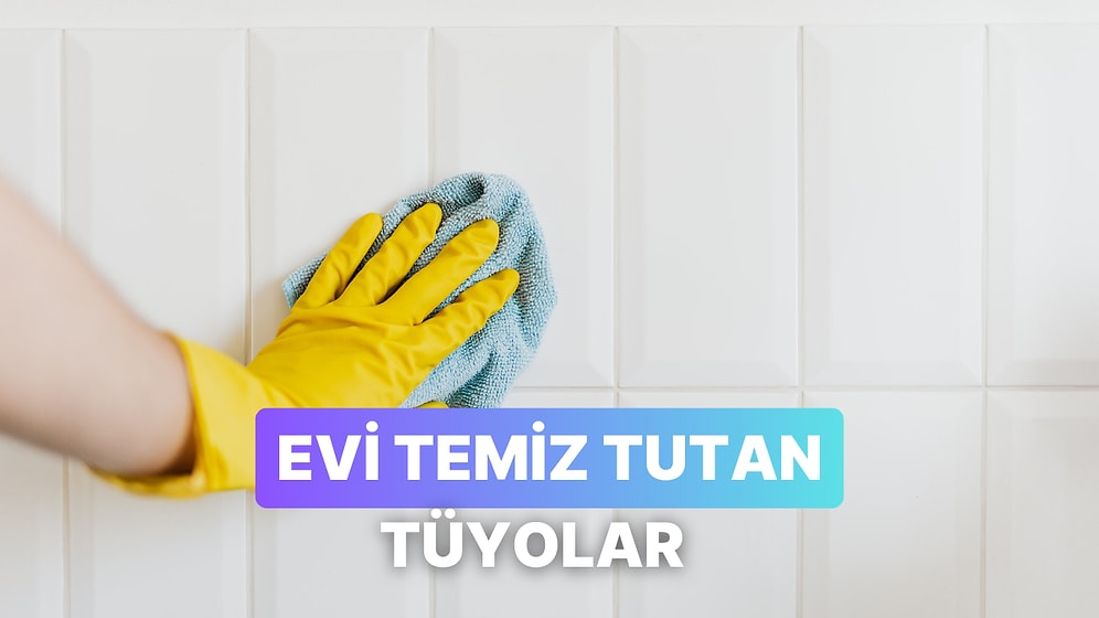 Evin Her Zaman Temiz Görünmesini Sağlayan Küçük Hileler