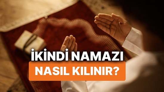 İkindi Namazı Nasıl Kılınır? İkindi Namazı Kaç Rekattır, Hangi Dualar Okunu?