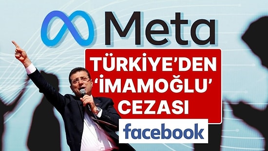 Türkiye’den Facebook’a ‘Ekrem İmamoğlu’ Faturası: “Yüklü Miktarda Para Cezası”