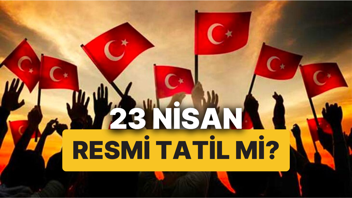 23 nisan resmi tatil mi