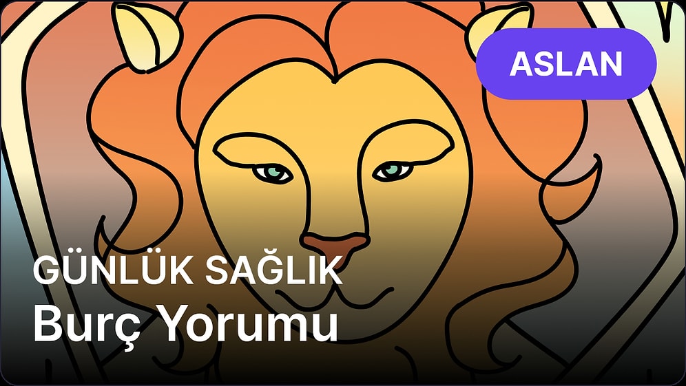18 Nisan Cuma Aslan Burcu Günlük Sağlık Burç Yorumu