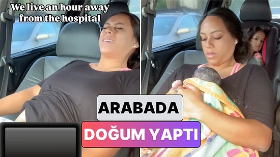 Bir Kadın Doğum İçin Hastaneye Giderken Arabada Doğum Yaptı