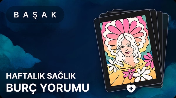 2025 Yılında Başak Burcu ve Sağlık Durumu - 28 Nisan - 4 Mayıs