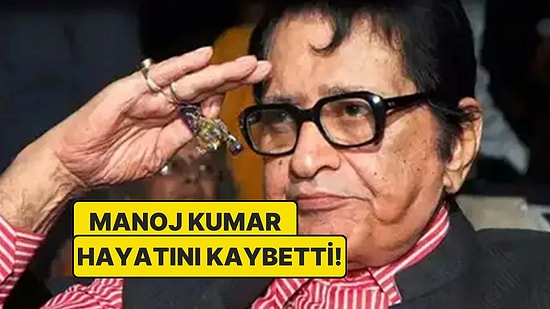 Bollywood'un Yıldızı Manoj Kumar Hayatını Kaybetti