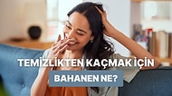 Senin Temizlikten Kaçma Bahanen Ne?