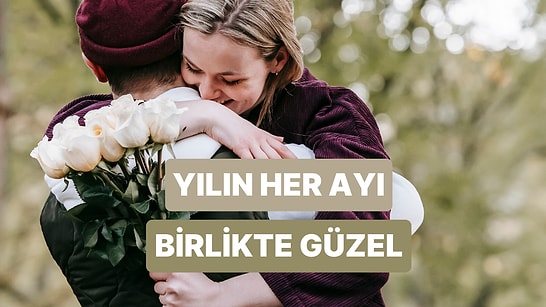 Yılın Her Ayını Romantik Bir Ana Çevirin: 12 Ayda Yapabileceğiniz 12 Romantik Etkinlik