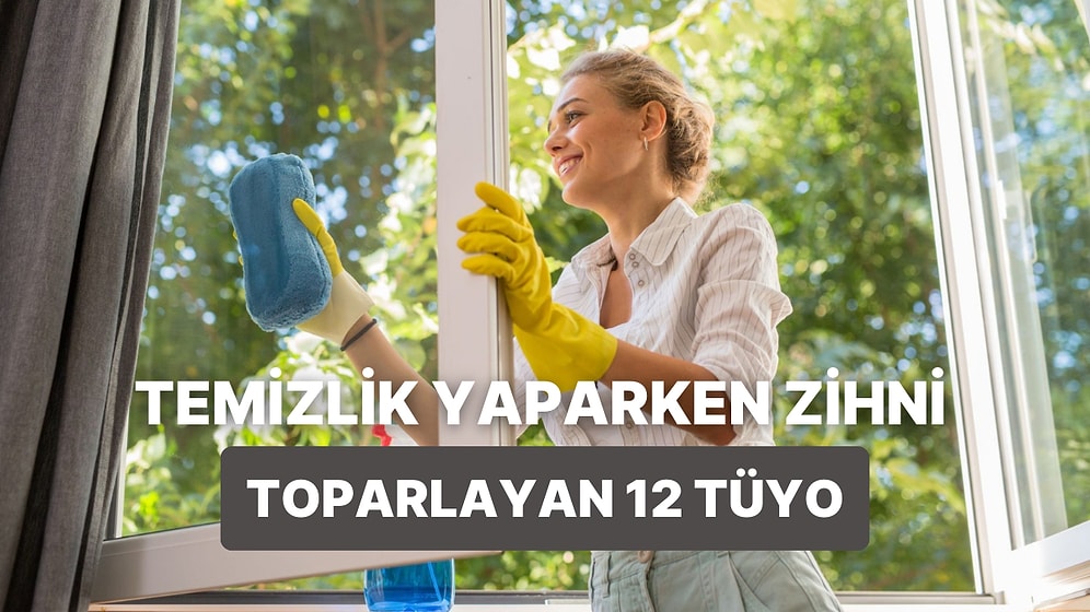 Temizlik Yaparken Zihni Sıfırlamanın 12 Yolu