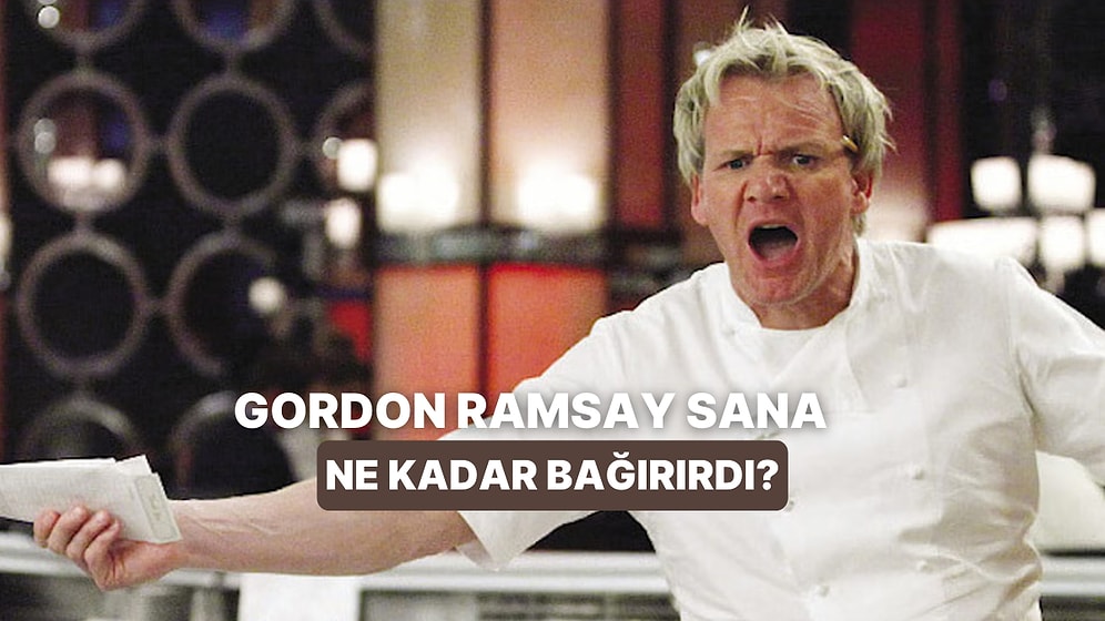 Şef Gordon Ramsay ile Aynı Mutfakta Olsan Sana Ne Kadar Bağırırdı?