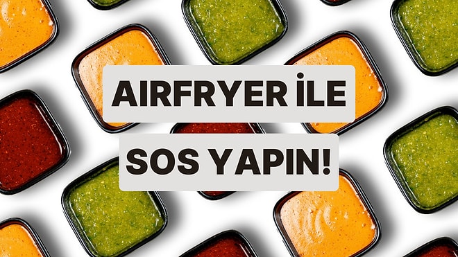 Mutfakta Fark Yaratmanızı Sağlayacak Airfryer'la Yapılan 9 Özel Sos Tarifi