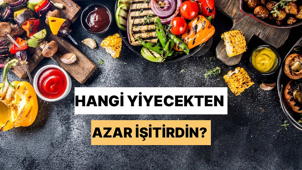 Yiyecekler Konuşabilseydi Hangisinden Azar İşitirdin?