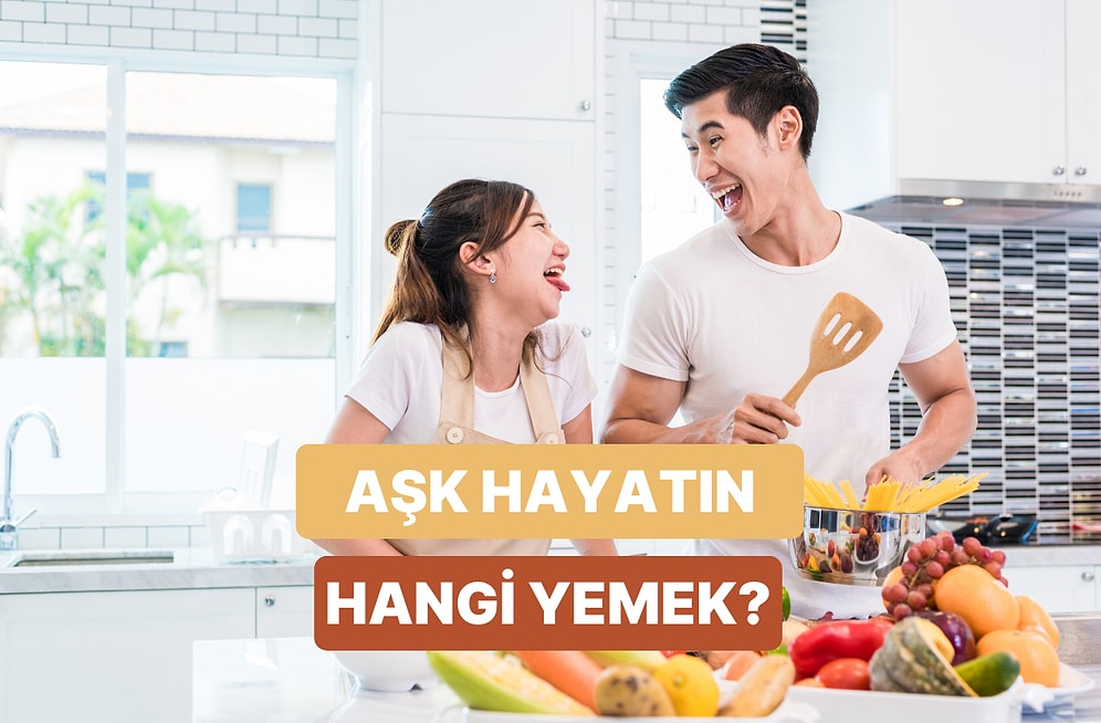 Aşk Hayatını Tanımlayacak Bir Yemek Olsaydı Hangisi Olurdu? Testi Çöz, Öğren!