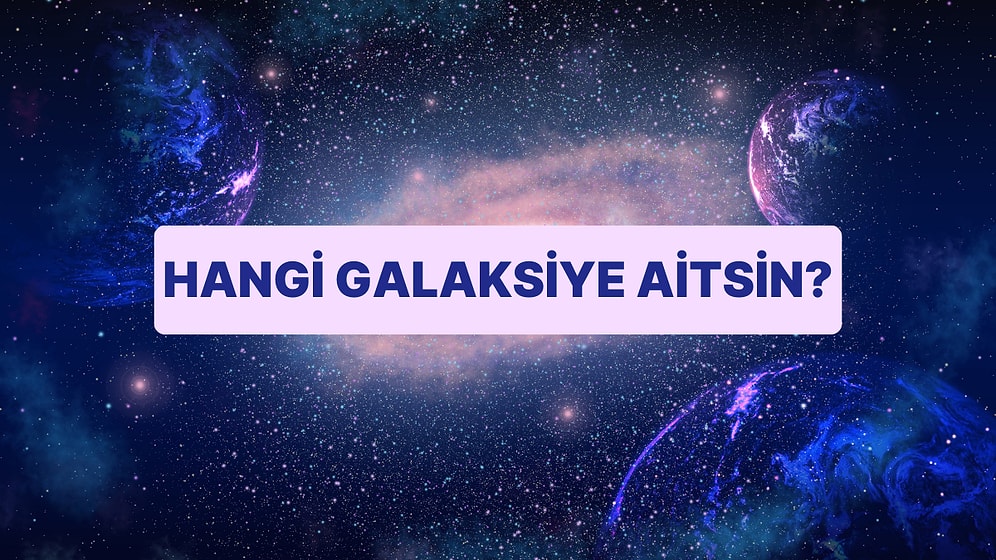 Sen Hangi Galaksiye Aitsin?