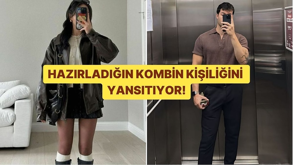 Hazırladığın Kombin Kişiliğini Anlatıyor!