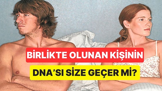 Eski Sevgilinizin DNA'sının Size Geçtiğini İddia Eden Konunun En Net Cevabı Geldi