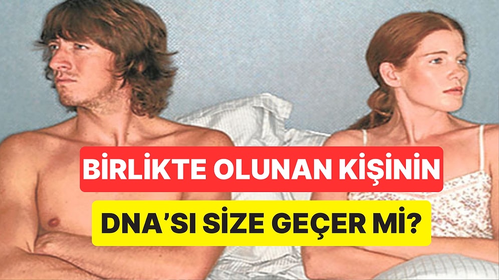 Eski Sevgilinizin DNA'sının Size Geçtiğini İddia Eden Konunun En Net Cevabı Geldi