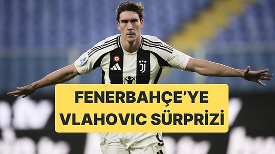 Fenerbahçe İçin İtalya'dan Dusan Vlahovic Müjdesi Geldi