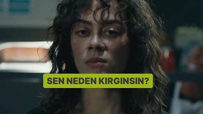 Sen Neden Kırgınsın?
