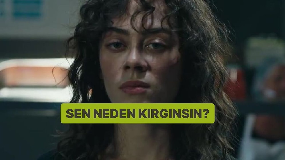 Sen Neden Kırgınsın?