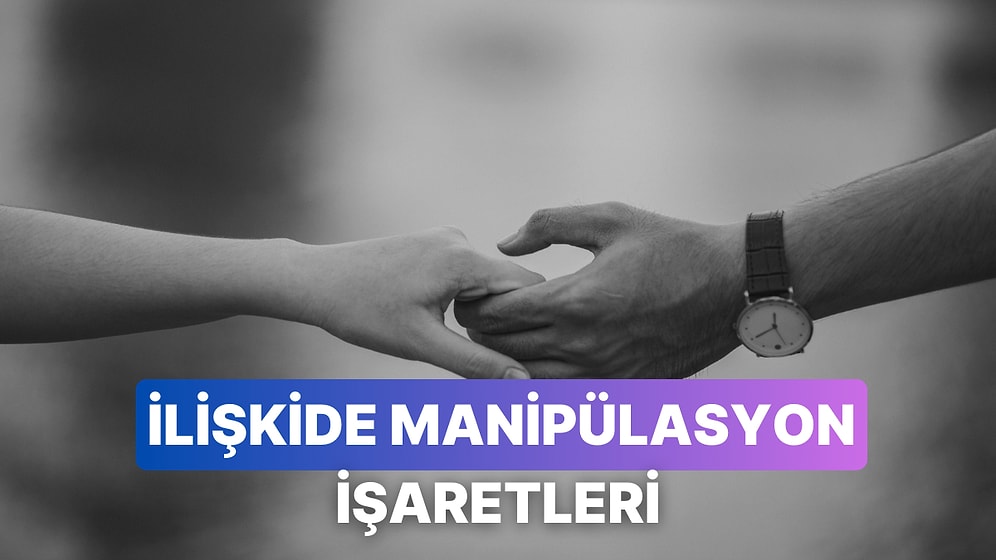 İlişkide Manipülasyona Uğradığını Anlamanın Yolları