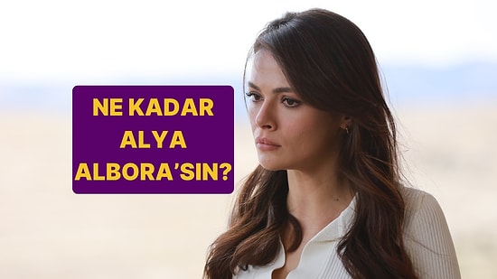 Ne Kadar Alya Albora'sın?