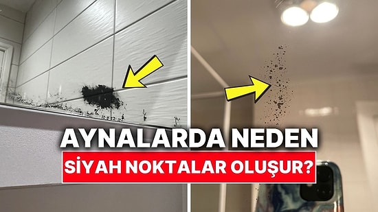 Aynalarda Oluşan O Küçük Siyah Lekelerin Sebebi Ne?