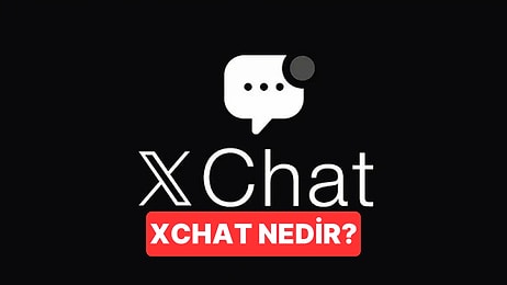 WhatsApp'a Rakip Olacağı Düşünülen XChat Nedir, Nasıl Kullanılır? XChat'in Temel Özellikleri