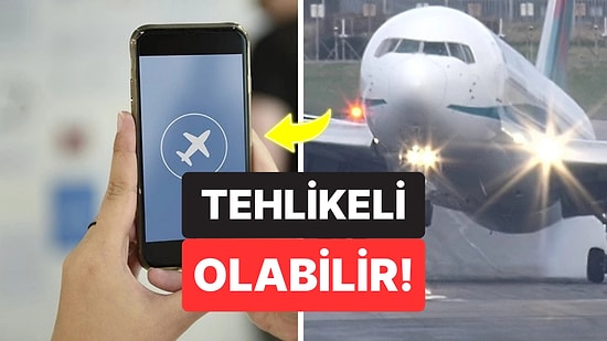 Uçağı Düşürüyor mu? Uzmanlar Uçuş Modunu Açmamanın Arkasındaki Tehlikeleri Açıkladı