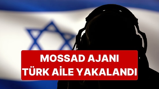 MOSSAD'a Çalıştıkları Tespit Edilen Türk Aile Çökertildi