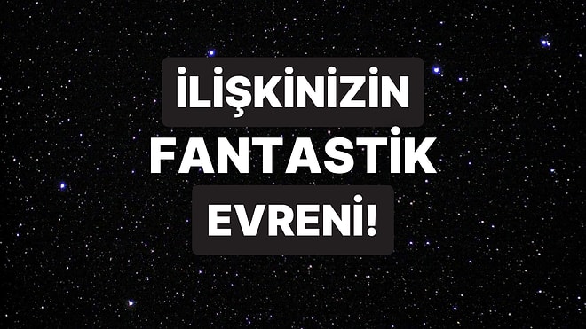 İlişkinizi Anlatın Hangi Fantastik Evrene Yakıştığınızı Söyleyelim!