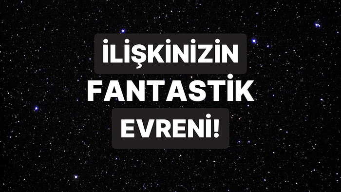 İlişkinizi Anlatın Hangi Fantastik Evrene Yakıştığınızı Söyleyelim!