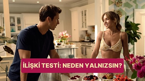 Tek Soruluk İlişki Testi: Neden Yalnızsın?