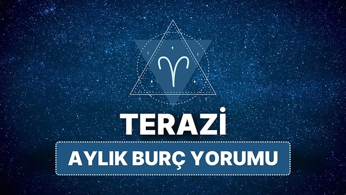 Nisan Terazi Burcu Aylık Burç Yorumu