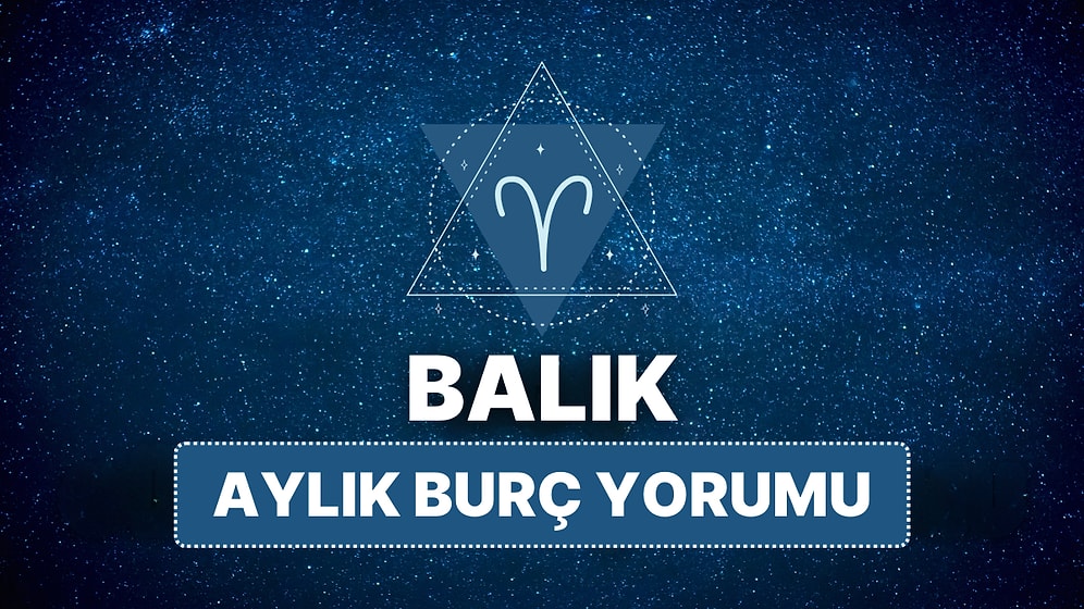 Nisan Balık Burcu Aylık Burç Yorumu