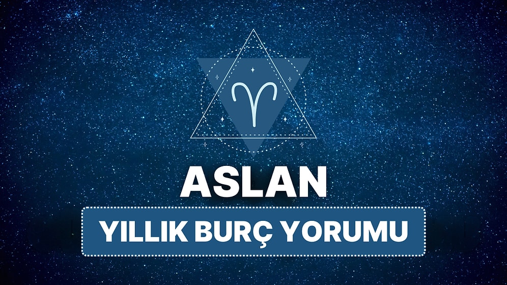 2025 Aslan Burcu Yıllık Burç Yorumu