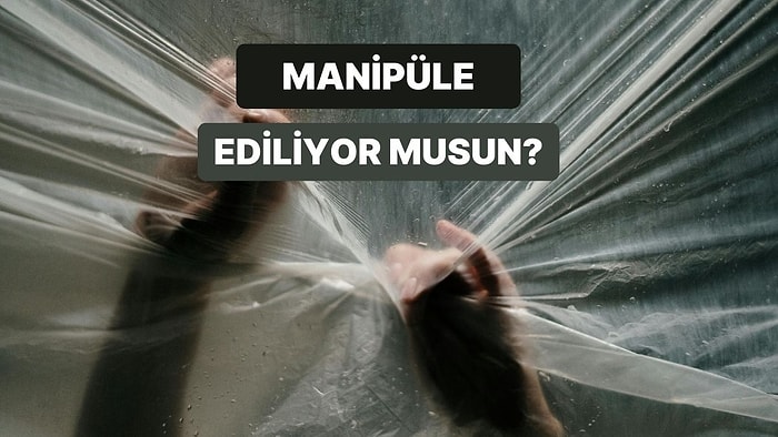 Duygusal Manipülasyona Ne Kadar Açıksın?