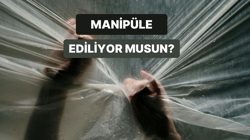 Duygusal Manipülasyona Ne Kadar Açıksın?