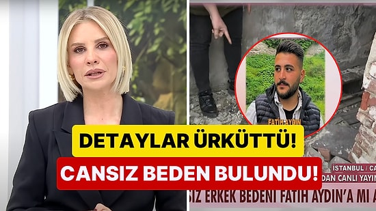 Esra Erol'da Aylardır Aranan Fatih Aydın'ın Olduğu Tahmin Edilen Bir Cansız Beden Bulundu!