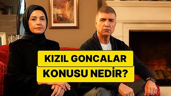 Kızıl Goncalar Dizisinin Konusu Nedir? Kızıl Goncalar Dizisi Oyuncuları ve Tüm Detaylar