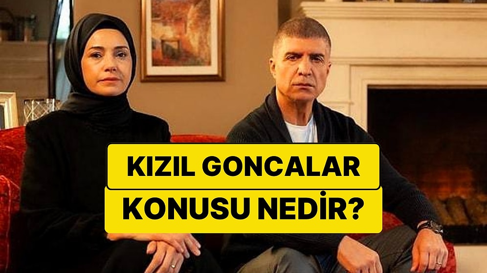 Kızıl Goncalar Dizisinin Konusu Nedir? Kızıl Goncalar Dizisi Oyuncuları ve Tüm Detaylar