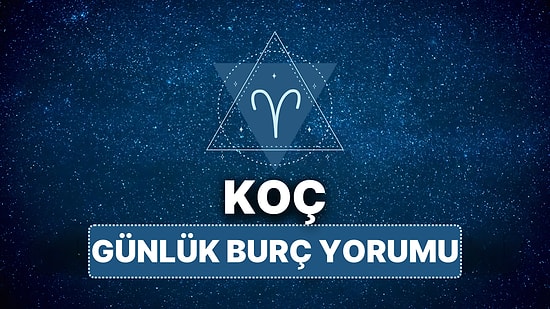 13 Nisan Pazar Koç Burcu Günlük Burç Yorumu