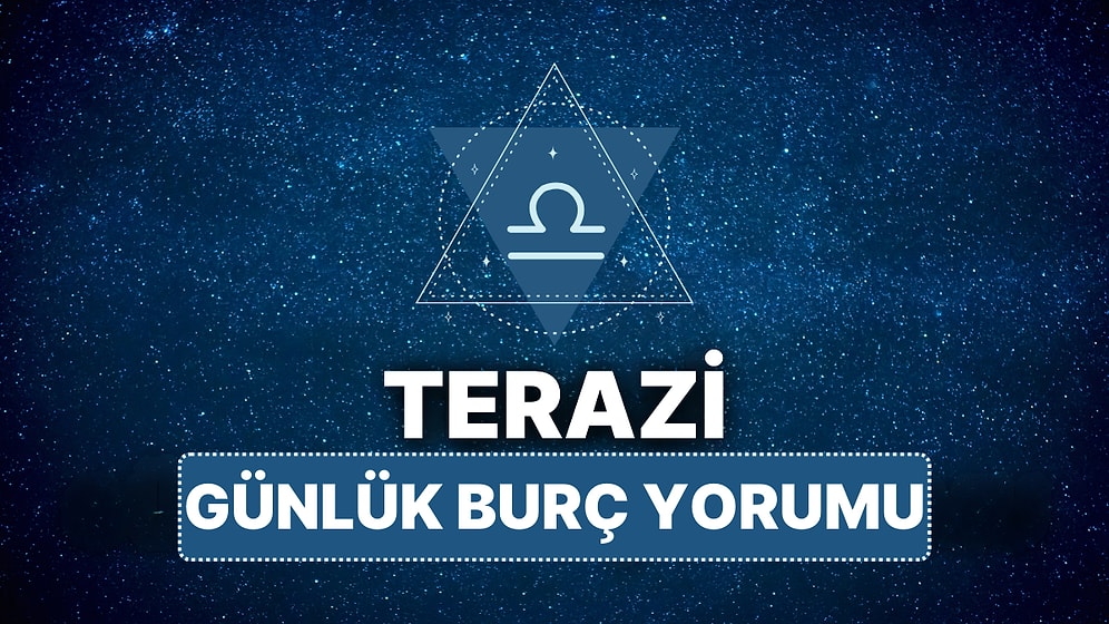 15 Nisan Salı Terazi Burcu Günlük Burç Yorumu