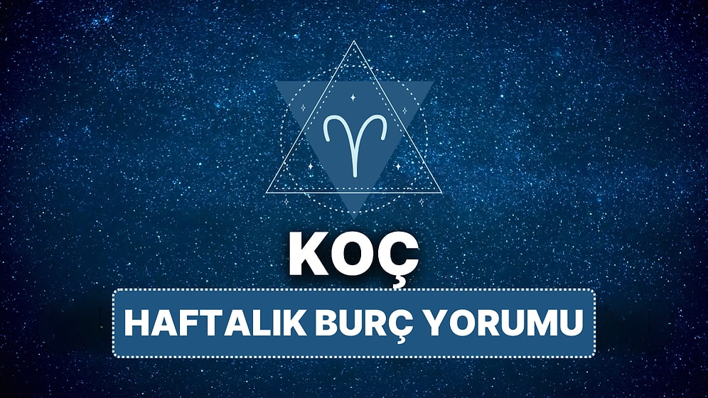 14 Nisan - 20 Nisan Koç Burcu Haftalık Burç Yorumu