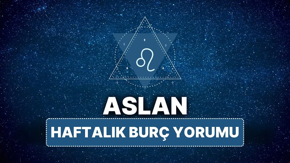 14 Nisan - 20 Nisan Aslan Burcu Haftalık Burç Yorumu