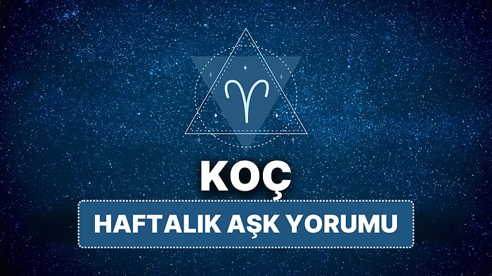 14 Nisan - 20 Nisan Koç Burcu Haftalık Aşk Burç Yorumu