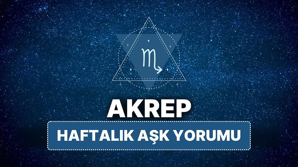 14 Nisan - 20 Nisan Akrep Burcu Haftalık Aşk Burç Yorumu