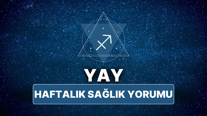 14 Nisan - 20 Nisan Yay Burcu Haftalık Sağlık Burç Yorumu