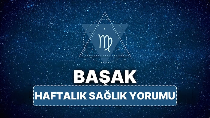 14 Nisan - 20 Nisan Başak Burcu Haftalık Sağlık Burç Yorumu